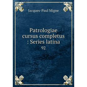 

Книга Patrologiae cursus completus: Series latina 92