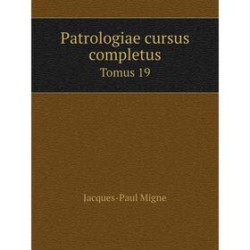 

Книга Patrologiae cursus completus Tomus 19