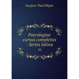 

Книга Patrologiae cursus completus: Series latina 16