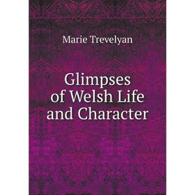 

Книга Glimpses of Welsh Life and Character