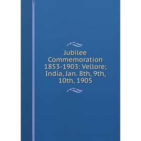 

Книга Jubilee Commemoration 1853-1903: Vellore; India, Jan. 8th, 9th, 10th, 1905