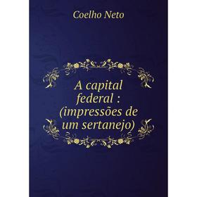 

Книга A capital federal: (impressões de um sertanejo)
