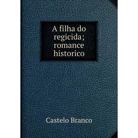 

Книга A filha do regicida; romance historico