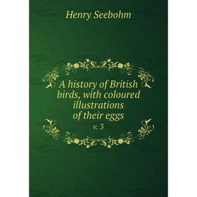 

Книга A history of British birds, with coloured illustrations of their eggs v. 3