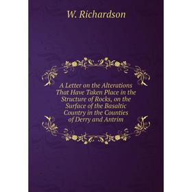 

Книга A Letter on the Alterations That Have Taken Place in the Structure of Rocks, on the Surface of the Basaltic Country in the Counties of Derry and