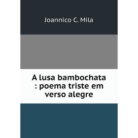 

Книга A lusa bambochata: poema triste em verso alegre