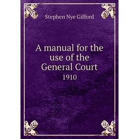 

Книга A manual for the use of the General Court 1910