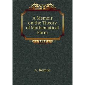 

Книга A Memoir on the Theory of Mathematical Form