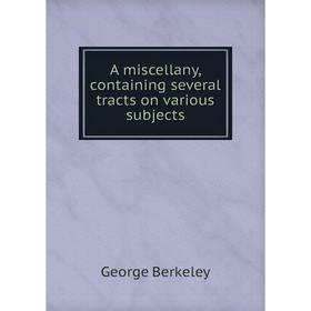 

Книга A miscellany, containing several tracts on various subjects