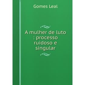 

Книга A mulher de luto: processo ruidoso e singular
