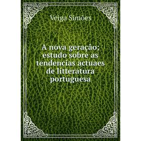 

Книга A nova geração; estudo sobre as tendencias actuaes de litteratura portuguesa