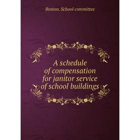 

Книга A schedule of compensation for janitor service of school buildings