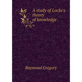 

Книга A study of Locke's theory of knowledge.