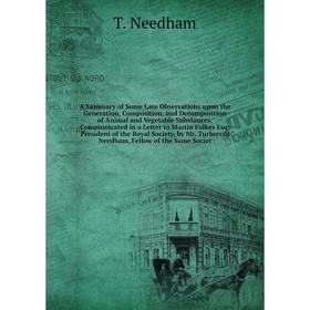 

A Summary of Some Late Observations upon the Generation, Composition, and Decomposition of Animal and Vegetable Substances; Communicated in a Letter t