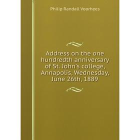 

Книга Address on the one hundredth anniversary of St. John's college, Annapolis, Wednesday, June 26th, 1889