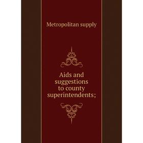 

Книга Aids and suggestions to county superintendents;