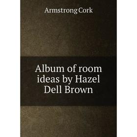 

Книга Album of room ideas by Hazel Dell Brown