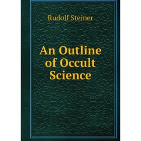 

Книга An Outline of Occult Science