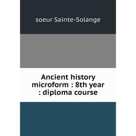 

Книга Ancient history microform: 8th year: diploma course