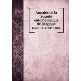 

Книга Annales de la Société entomologique de Belgique Index t. 1-30 1857-1886