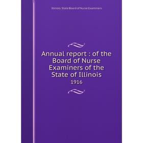

Книга Annual report: of the Board of Nurse Examiners of the State of Illinois 1916