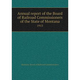 

Книга Annual report of the Board of Railroad Commissioners of the State of Montana 1913