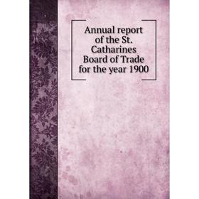 

Книга Annual report of the St. Catharines Board of Trade for the year 1900