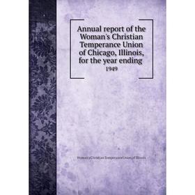 

Книга Annual report of the Woman's Christian Temperance Union of Chicago, Illinois, for the year ending 1949