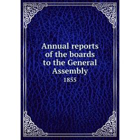 

Книга Annual reports of the boards to the General Assembly 1855