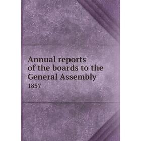 

Книга Annual reports of the boards to the General Assembly 1857