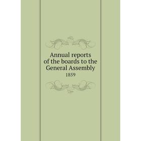 

Книга Annual reports of the boards to the General Assembly 1859