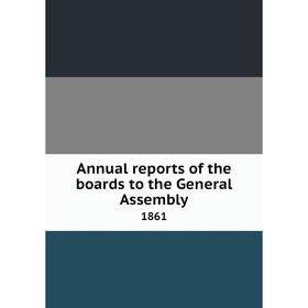 

Книга Annual reports of the boards to the General Assembly 1861