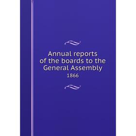 

Книга Annual reports of the boards to the General Assembly 1866