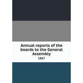 

Книга Annual reports of the boards to the General Assembly 1867