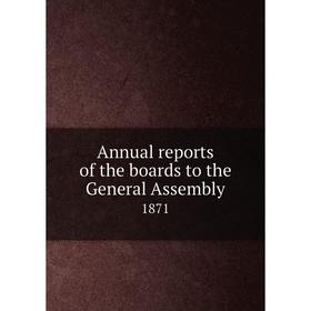 

Книга Annual reports of the boards to the General Assembly 1871
