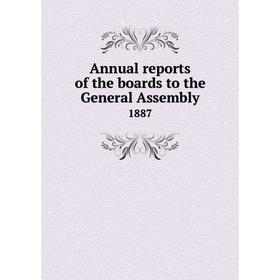 

Книга Annual reports of the boards to the General Assembly 1887