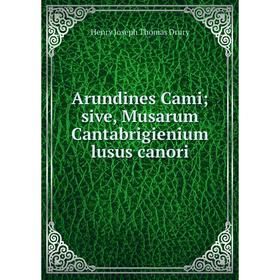 

Книга Arundines Cami; sive, Musarum Cantabrigienium lusus canori