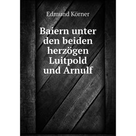 

Книга Baiern unter den beiden herzögen Luitpold und Arnulf