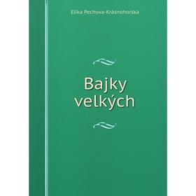 

Книга Bajky velkých