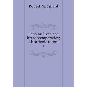 

Книга Barry Sullivan and his contemporaries; a histrionic record 1