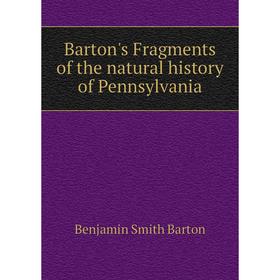 

Книга Barton's Fragments of the natural history of Pennsylvania