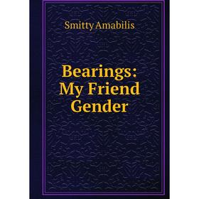 

Книга Bearings: My Friend Gender