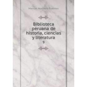 

Книга Biblioteca peruana de historia, ciencias y literatura 9