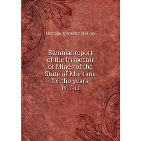 

Книга Biennial report of the Inspector of Mines of the State of Montana for the years 1911-12