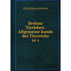 

Книга Brehms Tierleben. Allgemeine kunde des Tierreichs Bd. 4