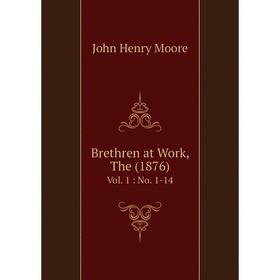 

Книга Brethren at Work, The (1876) Vol. 1: No. 1-14
