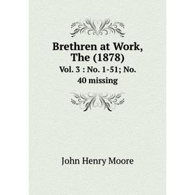 

Книга Brethren at Work, The (1878) Vol. 3: No. 1-51; No. 40 missing