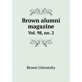 

Книга Brown alumni magazine Vol. 98, no. 2