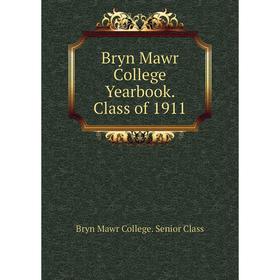 

Книга Bryn Mawr College Yearbook. Class of 1911
