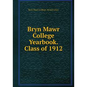 

Книга Bryn Mawr College Yearbook. Class of 1912